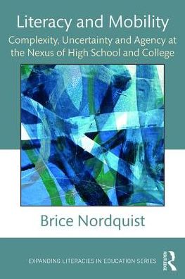 Cover for Brice Nordquist · Literacy and Mobility: Complexity, Uncertainty, and Agency at the Nexus of High School and College - Expanding Literacies in Education (Pocketbok) (2017)