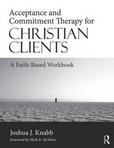 Cover for Knabb, Joshua J. (California Baptist University, USA) · Acceptance and Commitment Therapy for Christian Clients: A Faith-Based Workbook (Pocketbok) (2016)