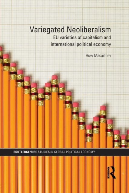 Cover for Huw Macartney · Variegated Neoliberalism: EU varieties of capitalism and International Political Economy - RIPE Series in Global Political Economy (Pocketbok) (2015)