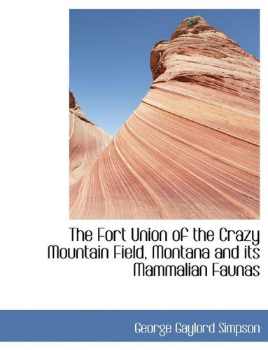 Cover for George Gaylord Simpson · The Fort Union of the Crazy Mountain Field, Montana and Its Mammalian Faunas (Paperback Book) (2010)