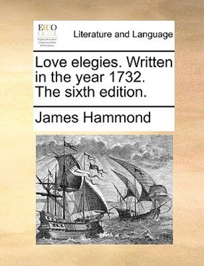Cover for James Hammond · Love Elegies. Written in the Year 1732. the Sixth Edition. (Paperback Book) (2010)