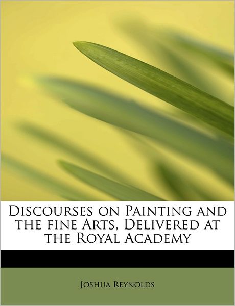 Cover for Joshua Reynolds · Discourses on Painting and the Fine Arts, Delivered at the Royal Academy (Pocketbok) (2011)