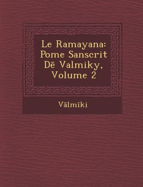 Le Ramayana: Po Me Sanscrit D Valmiky, Volume 2 - V Lm Ki - Książki - Saraswati Press - 9781286884874 - 1 października 2012