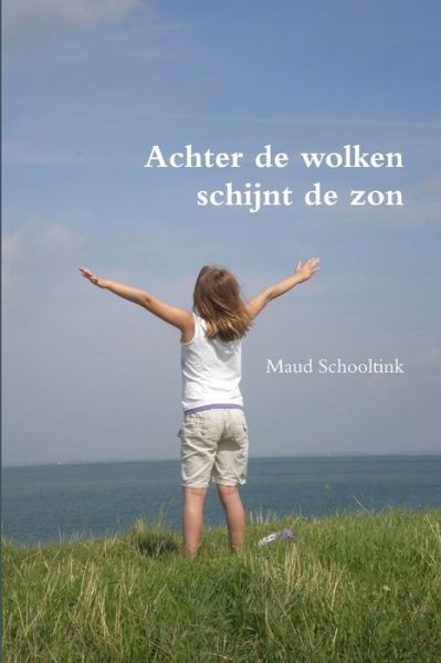 Cover for Maud Schooltink · Achter de Wolken Schijnt de Zon (Book) (2012)