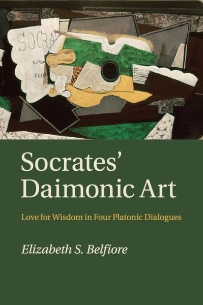 Cover for Belfiore, Elizabeth S. (University of Minnesota) · Socrates' Daimonic Art: Love for Wisdom in Four Platonic Dialogues (Paperback Bog) (2016)