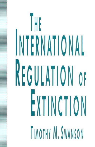 Cover for Timothy M. Swanson · The International Regulation of Extinction (Taschenbuch) [1st ed. 1994 edition] (1994)