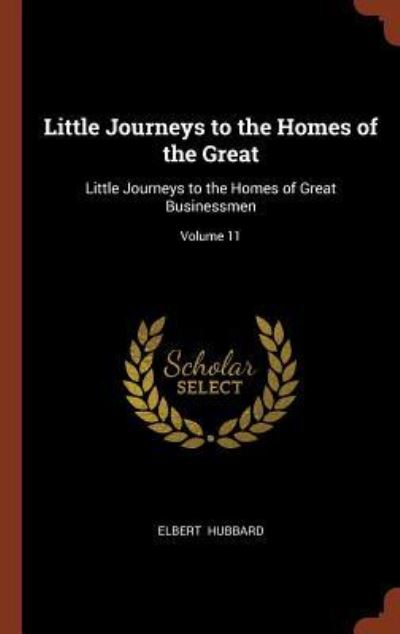 Cover for Elbert Hubbard · Little Journeys to the Homes of the Great (Hardcover Book) (2017)