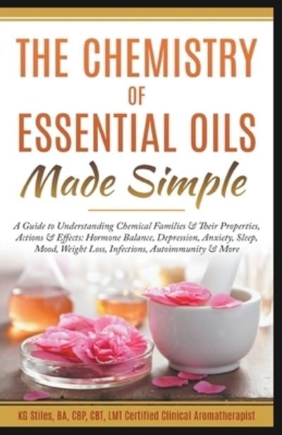Cover for Kg Stiles · The Chemistry of Essential Oils Made Simple (Paperback Bog) (2020)