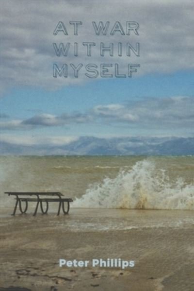 At War Within Myself - Peter Phillips - Kirjat - Austin Macauley Publishers - 9781398428874 - maanantai 15. marraskuuta 2021