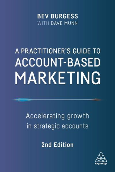 Cover for Bev Burgess · A Practitioner's Guide to Account-Based Marketing: Accelerating Growth in Strategic Accounts (Paperback Book) [2 Revised edition] (2021)