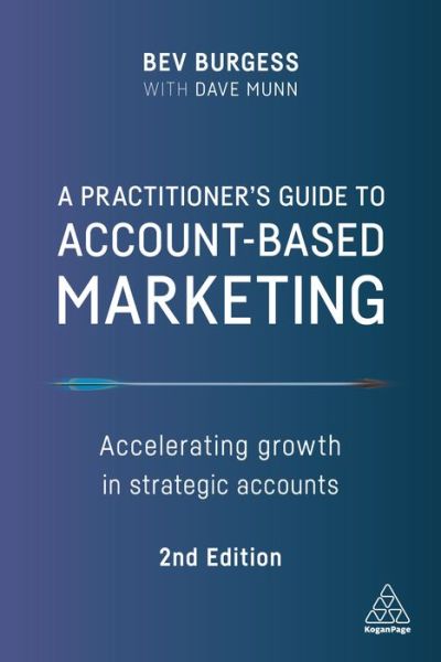 Cover for Bev Burgess · A Practitioner's Guide to Account-Based Marketing: Accelerating Growth in Strategic Accounts (Pocketbok) [2 Revised edition] (2021)