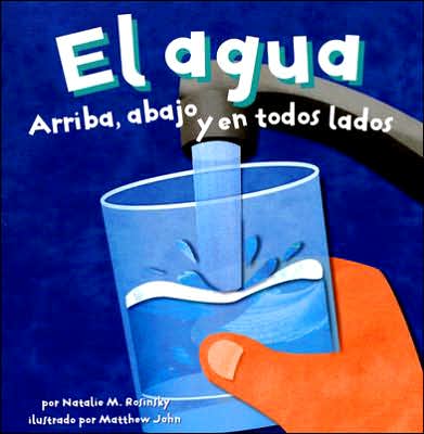 Cover for Natalie M. Rosinsky · El Agua: Arriba, Abajo Y en Todos Lados (Ciencia Asombrosa) (Spanish Edition) (Paperback Book) [Spanish edition] (2007)