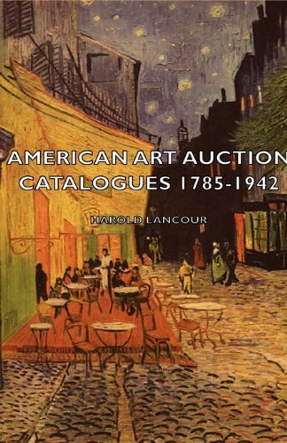 American Art Auction Catalogues 1785-1942 - Harold Lancour - Książki - Lancour Press - 9781406750874 - 15 marca 2007
