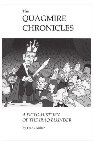 The Quagmire Chronicles: A Ficto-history of the Iraq Blunder - Frank Miller - Bøger - Trafford Publishing - 9781412096874 - 25. juli 2006