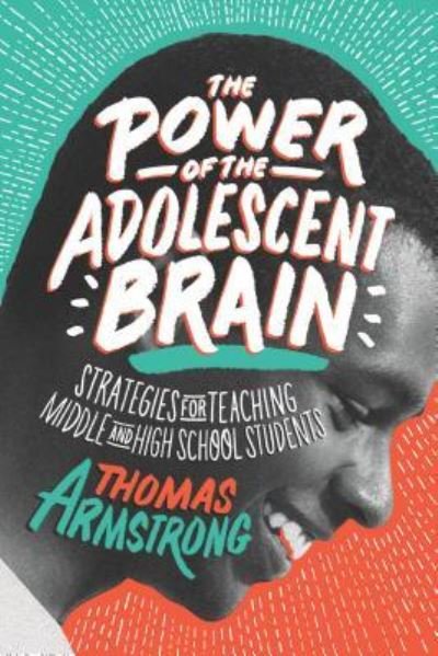 Cover for Thomas Armstrong · The Power of the Adolescent Brain: Strategies for Teaching Middle and High School Students (Taschenbuch) (2016)