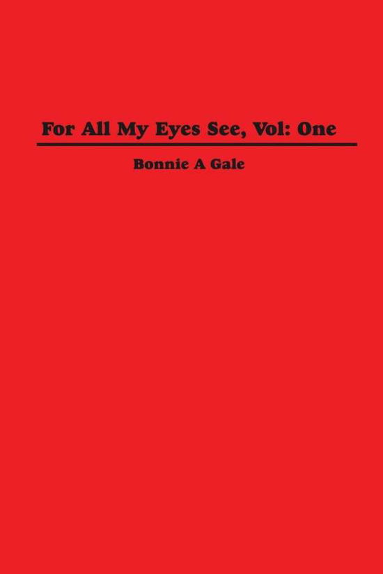 Cover for Bonnie A. Gale · For All My Eyes See, Vol One (Taschenbuch) (2004)