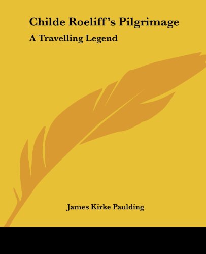 Cover for James Kirke Paulding · Childe Roeliff's Pilgrimage: a Travelling Legend (Taschenbuch) (2004)