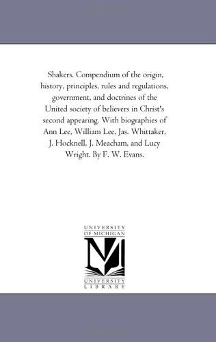 Cover for Michigan Historical Reprint Series · Shakers. Compendium of the Origin, History, Principles, Rules and Regulations, Government, and Doctrines of the United Society of Believers in ... Jas. Whittaker, J. Hocknell, J. Meacham, a (Paperback Book) (2006)
