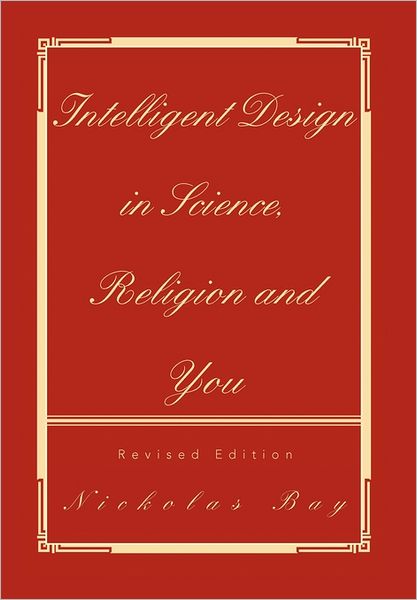 Cover for Nickolas Bay · Intelligent Design in Science, Religion and You (Hardcover Book) (2011)