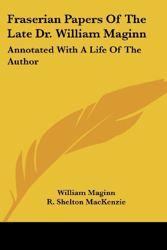 Cover for William Maginn · Fraserian Papers of the Late Dr. William Maginn: Annotated with a Life of the Author (Paperback Book) (2007)