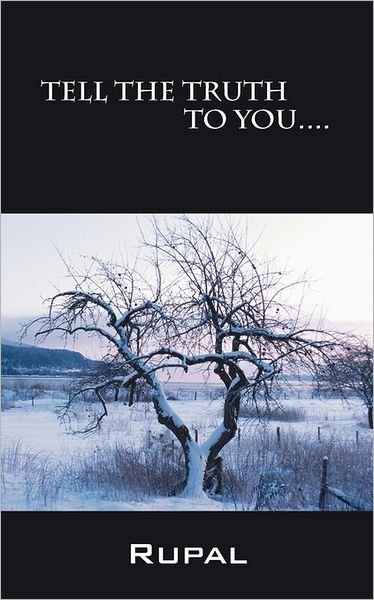 Tell the Truth to You - Rupal - Books - Outskirts Press - 9781432700874 - July 8, 2011