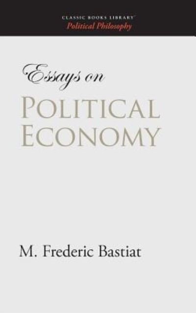 Cover for M Frederic Bastiat · Essays on Political Economy (Gebundenes Buch) (2008)