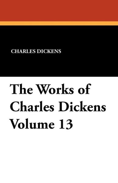 Cover for Charles Dickens · The Works of Charles Dickens Volume 13 (Pocketbok) (2024)