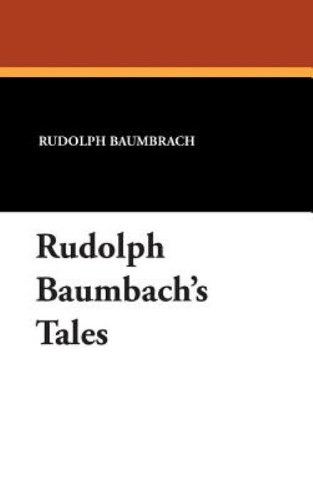 Rudolph Baumbrach · Rudolph Baumbach's Tales (Hardcover Book) (2024)