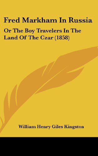 Cover for William Henry Giles Kingston · Fred Markham in Russia: or the Boy Travelers in the Land of the Czar (1858) (Hardcover Book) (2008)