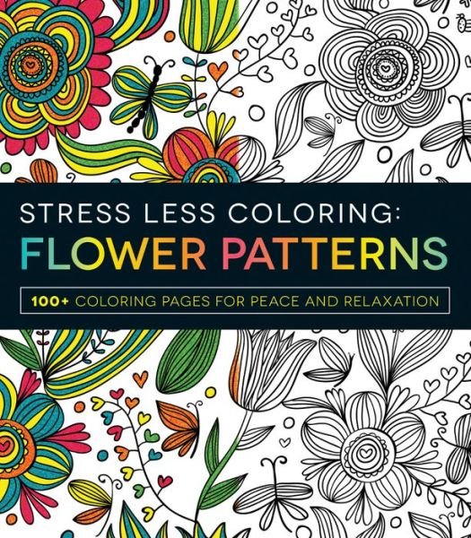 Stress Less Coloring - Flower Patterns: 100+ Coloring Pages for Peace and Relaxation - Stress Less Coloring - Adams Media - Książki - Adams Media Corporation - 9781440592874 - 4 września 2015