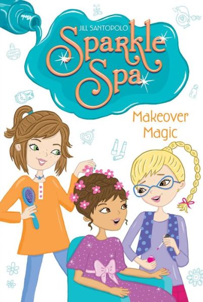 Cover for Jill Santopolo · Makeover Magic (Hardcover Book) (2014)