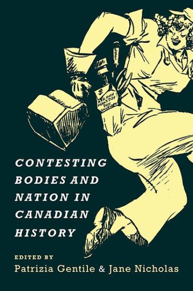 Contesting Bodies and Nation in Canadian History - Studies in Gender and History - Patrizia Gentile - Books - University of Toronto Press - 9781442613874 - September 12, 2013