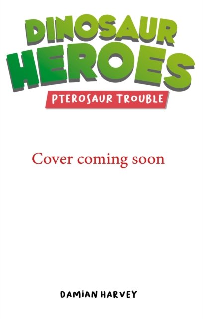 Cover for Damian Harvey · Dinosaur Heroes: Pterosaur Trouble - Dinosaur Heroes (Pocketbok) (2024)
