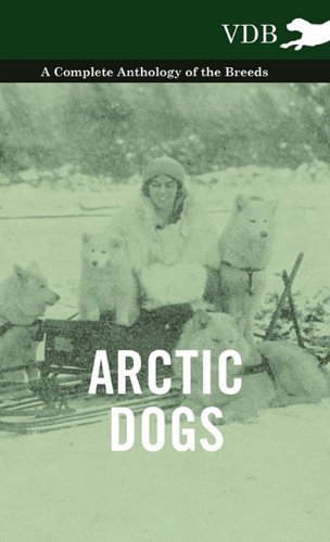 Cover for Arctic Dogs - a Complete Anthology of the Breeds - (Innbunden bok) (2010)