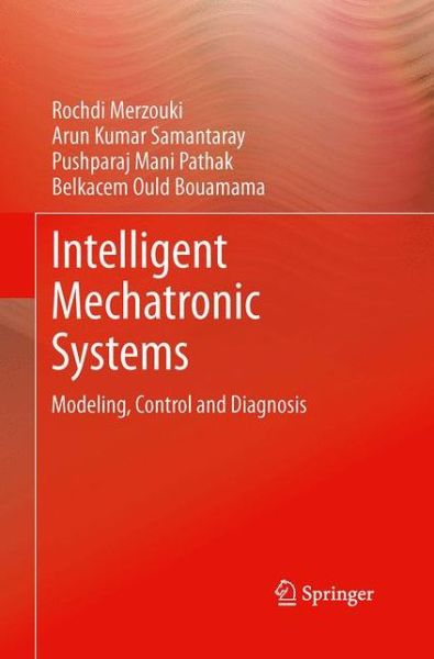 Cover for Rochdi Merzouki · Intelligent Mechatronic Systems: Modeling, Control and Diagnosis (Paperback Book) [Softcover reprint of the original 1st ed. 2013 edition] (2016)