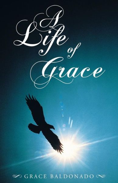 Cover for Grace Baldonado · A Life of Grace (Paperback Book) (2013)