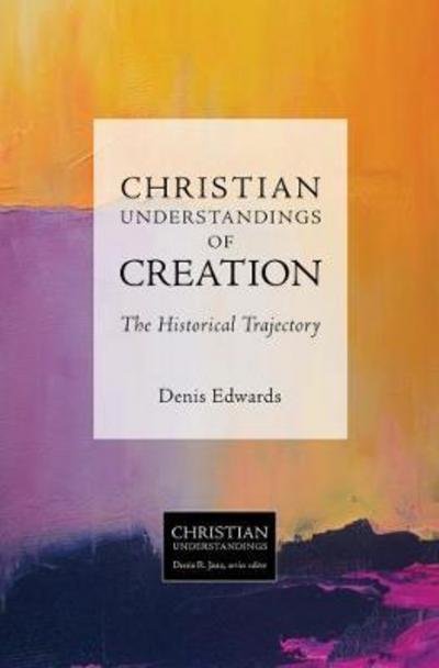 Christian Understandings of Creation: The Historical Trajectory - South Asian Theology - Dennis Edwards - Livros - 1517 Media - 9781451482874 - 1 de novembro de 2017