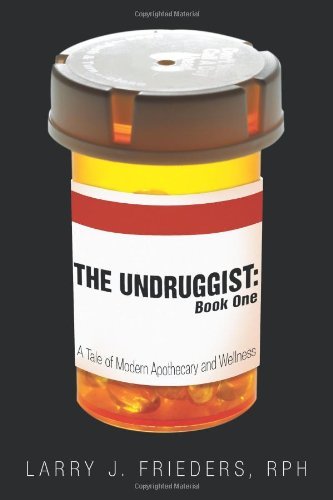 Cover for Larry J. Frieders · The Undruggist: Book One: a Tale of Modern Apothecary and Wellness (Pocketbok) (2010)