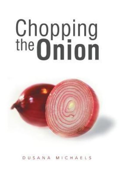 Cover for Dusana Michaels · Chopping the Onion (Hardcover Book) (2013)