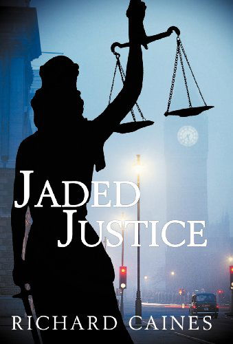 Jaded Justice - Richard Caines - Books - Abbott Press - 9781458201874 - January 27, 2012