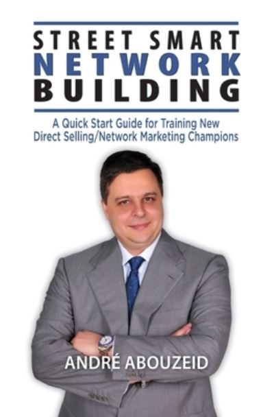 Cover for Andre Abouzeid · Street Smart Network Building: A Quick Start Guide for Training New Direct Selling / Network Marketing Champions (Taschenbuch) (2020)