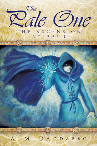 The Pale One the Ascension Volume I - A. M. D'addabbo - Livros - iUniverse Publishing - 9781462004874 - 21 de junho de 2011