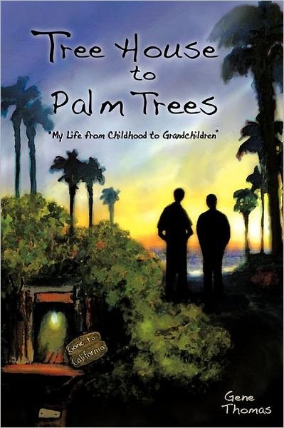 Cover for Gene Thomas · Tree House to Palm Trees: My Life from Childhood to Grandchildren (Paperback Book) (2011)