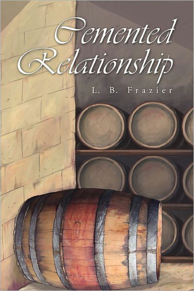 Cemented Relationship - L B Frazier - Książki - Xlibris Corporation - 9781462877874 - 2 czerwca 2011