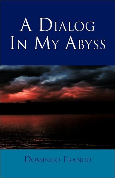 Cover for Domingo Franco · A Dialog in My Abyss (Hardcover bog) (2011)