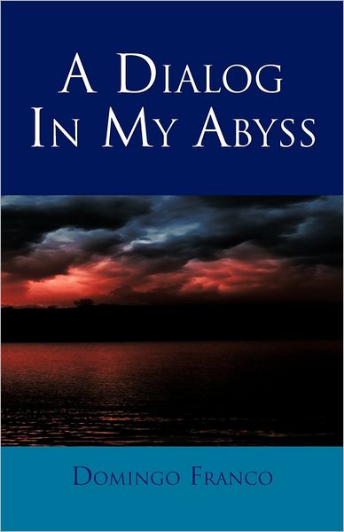 Cover for Domingo Franco · A Dialog in My Abyss (Hardcover Book) (2011)