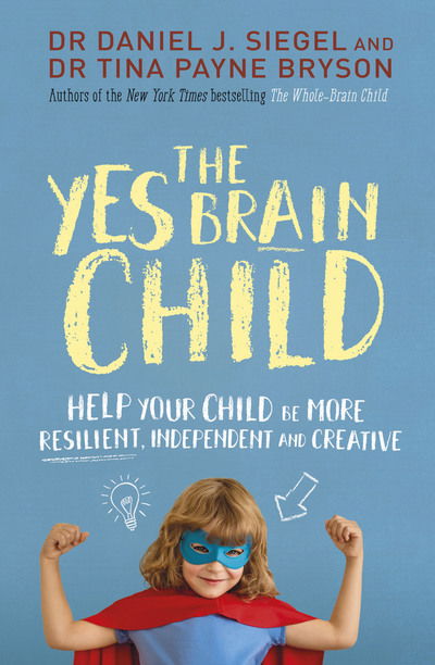 Cover for Dr. Daniel J Siegel · The Yes Brain Child: Help Your Child be More Resilient, Independent and Creative (Paperback Book) (2018)