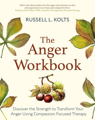 Cover for Russell Kolts · The Anger Workbook: Discover the Strength to Transform Your Anger Using Compassion Focused Therapy - Compassion Focused Therapy (Taschenbuch) (2024)