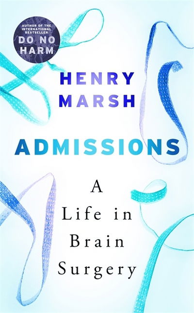 Admissions: A Life in Brain Surgery - Henry Marsh - Livros - Orion Publishing Co - 9781474603874 - 17 de maio de 2018