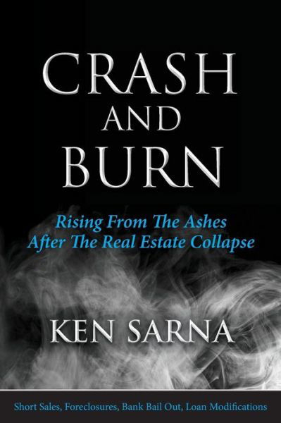 Ken Sarna · Crash and Burn: Rising from the Ashes After the Real Estate Collapse (Pocketbok) (2013)